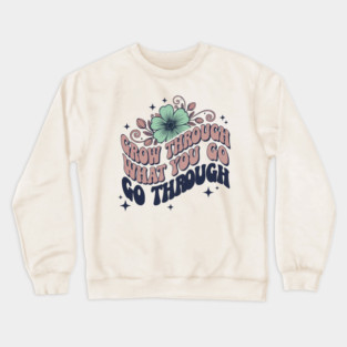 Retro 70s Grow Through What You Go Through Floral Art Crewneck Sweatshirt