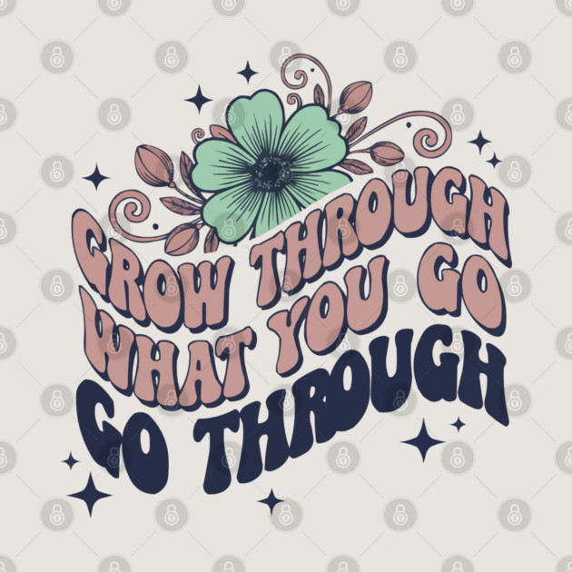 Retro 70s Grow Through What You Go Through Floral Art by criarthdesign