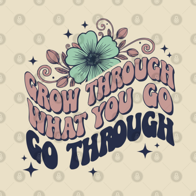 Retro 70s Grow Through What You Go Through Floral Art by criarthdesign