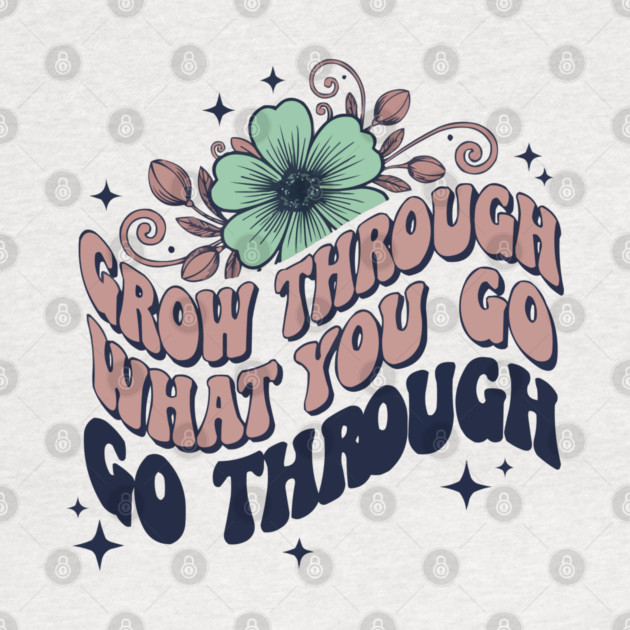 Retro 70s Grow Through What You Go Through Floral Art by criarthdesign