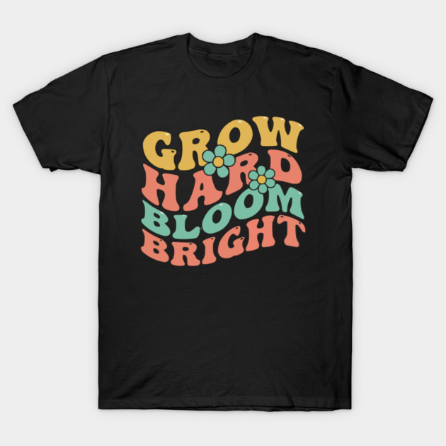 Grow Hard Bloom Bright Retro 70s Groovy T-Shirt by criarthdesign