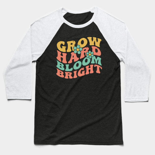 Grow Hard Bloom Bright Retro 70s Groovy Baseball T-Shirt by criarthdesign