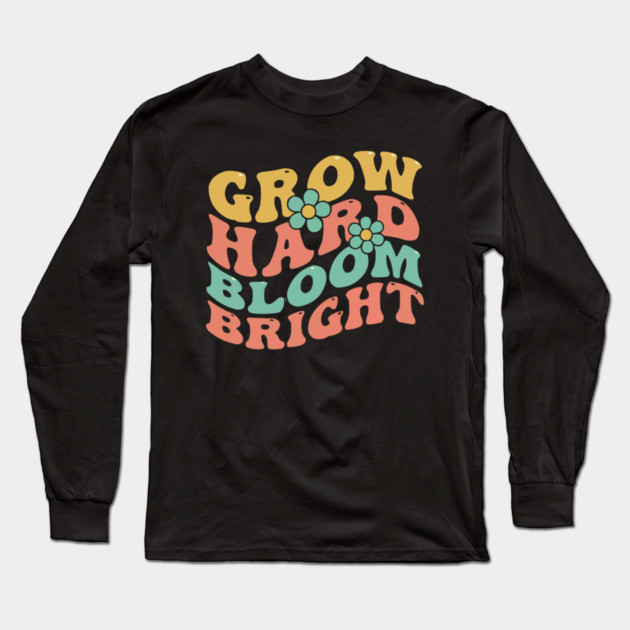 Grow Hard Bloom Bright Retro 70s Groovy Long Sleeve T-Shirt by criarthdesign