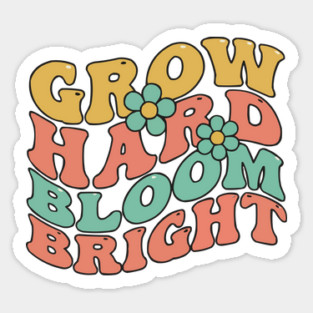 Grow Hard Bloom Bright Retro 70s Groovy Sticker