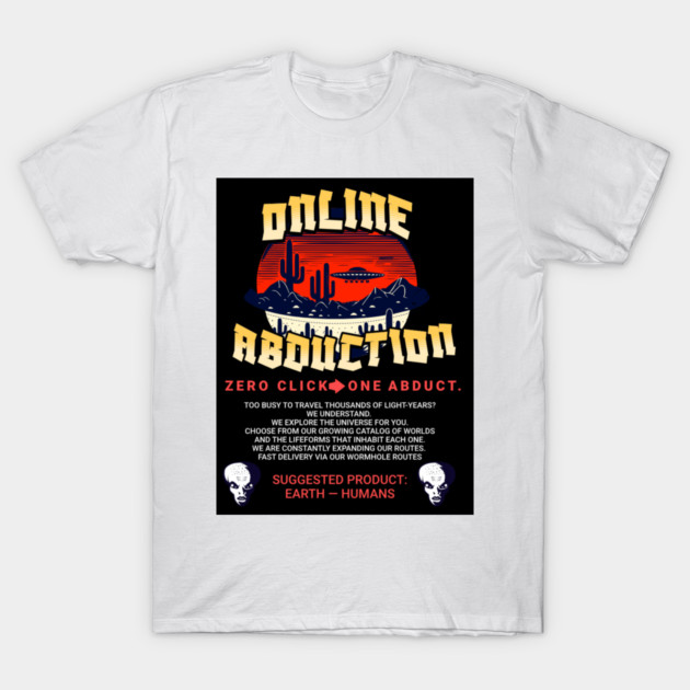 Online Abductions- zero click, one abduction. T-Shirt by galactic_abductions_inc