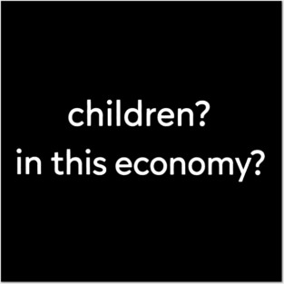 Children in this Economy? Funny Tee Posters and Art