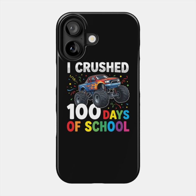 I Crushed 100 Days of School Monster Truck Phone Case by Creatifly Graphic Tees