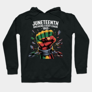 Breaking Every Chain Since 1865 Women Men Juneteenth Freedom Hoodie
