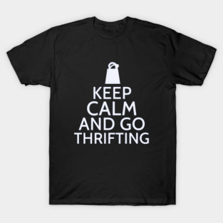 Keep Calm And Go Thrifting T-Shirt