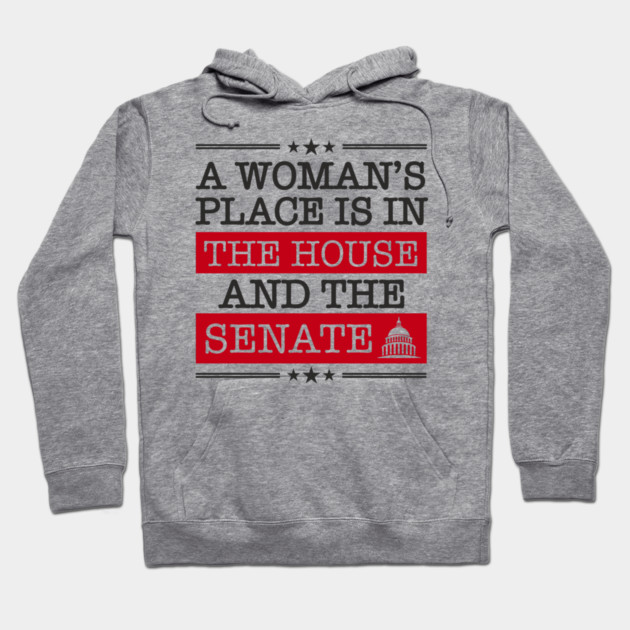 A Woman's Place Is in the House and the Senate Girl Power Hoodie by Anticorporati
