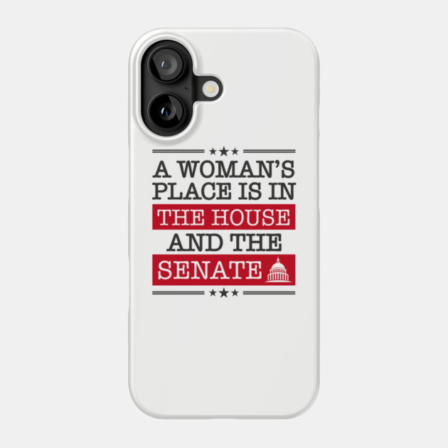 A Woman's Place Is in the House and the Senate Girl Power Phone Case by Anticorporati