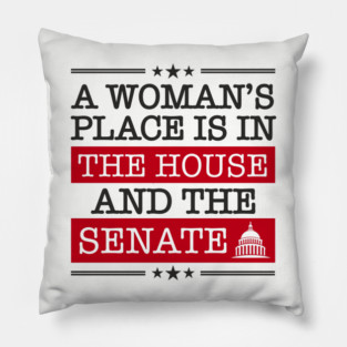 A Woman's Place Is in the House and the Senate Girl Power Pillow