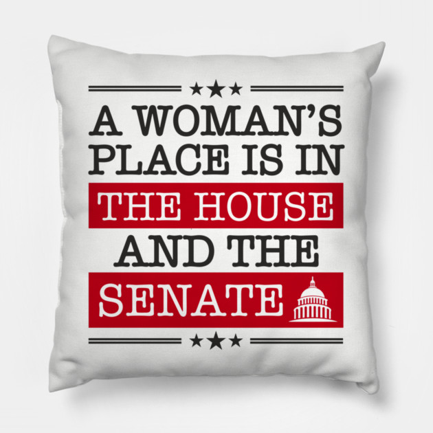 A Woman's Place Is in the House and the Senate Girl Power Pillow by Anticorporati