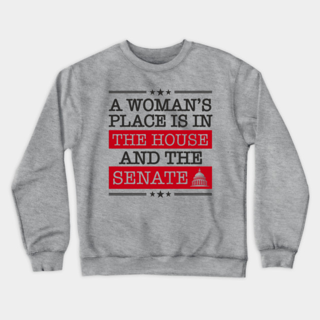A Woman's Place Is in the House and the Senate Girl Power Crewneck Sweatshirt by Anticorporati