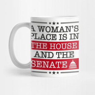 A Woman's Place Is in the House and the Senate Girl Power Mug