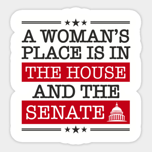 A Woman's Place Is in the House and the Senate Girl Power Magnet by Anticorporati