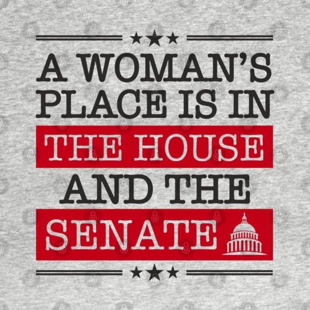 A Woman's Place Is in the House and the Senate Girl Power by Anticorporati