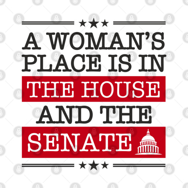 A Woman's Place Is in the House and the Senate Girl Power by Anticorporati