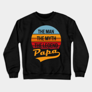 Papa Man Myth Legend Fatherhood Dad Humor Crewneck Sweatshirt