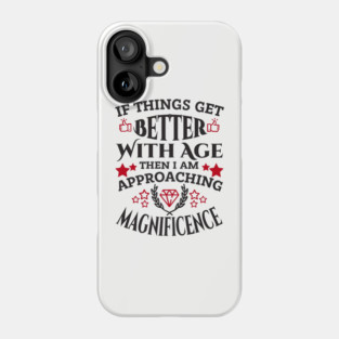 Things Get Better With Age Sassy Grown Up Confidence Phone Case