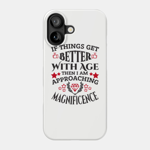Things Get Better With Age Sassy Grown Up Confidence Phone Case by Anticorporati
