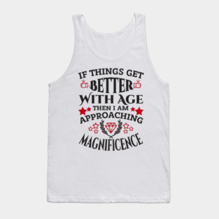 Things Get Better With Age Sassy Grown Up Confidence Tank Top