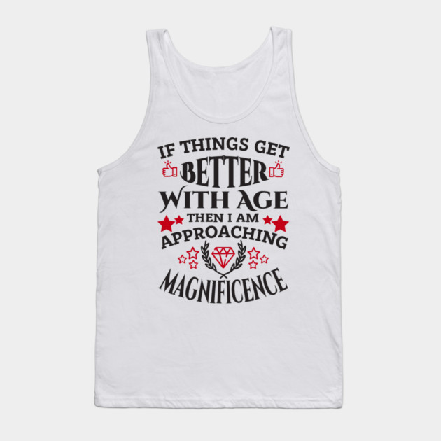 Things Get Better With Age Sassy Grown Up Confidence Tank Top by Anticorporati