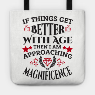 Things Get Better With Age Sassy Grown Up Confidence Tote