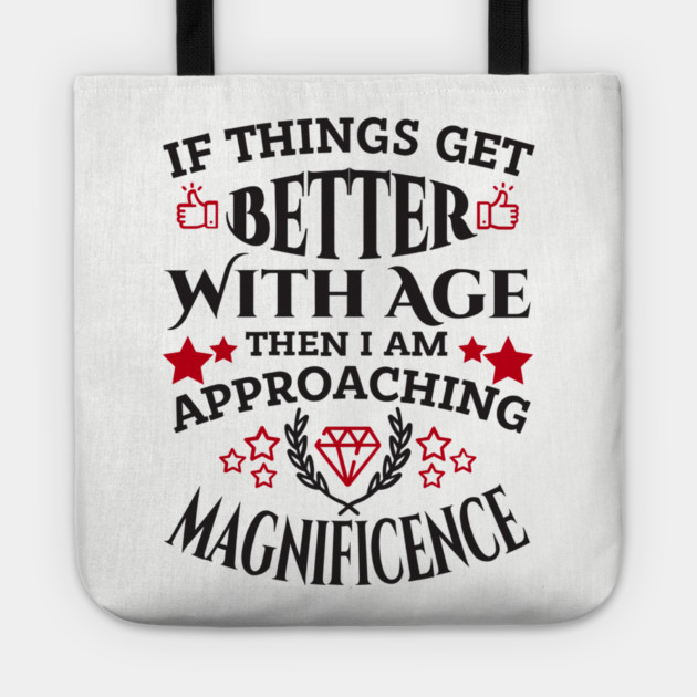 Things Get Better With Age Sassy Grown Up Confidence Tote by Anticorporati