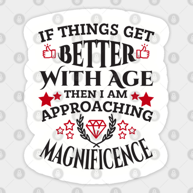 Things Get Better With Age Sassy Grown Up Confidence Sticker by Anticorporati