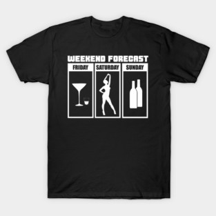 Weekend Forecast Party Drinking Wild Night T-Shirt