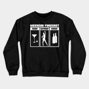 Weekend Forecast Party Drinking Wild Night Crewneck Sweatshirt