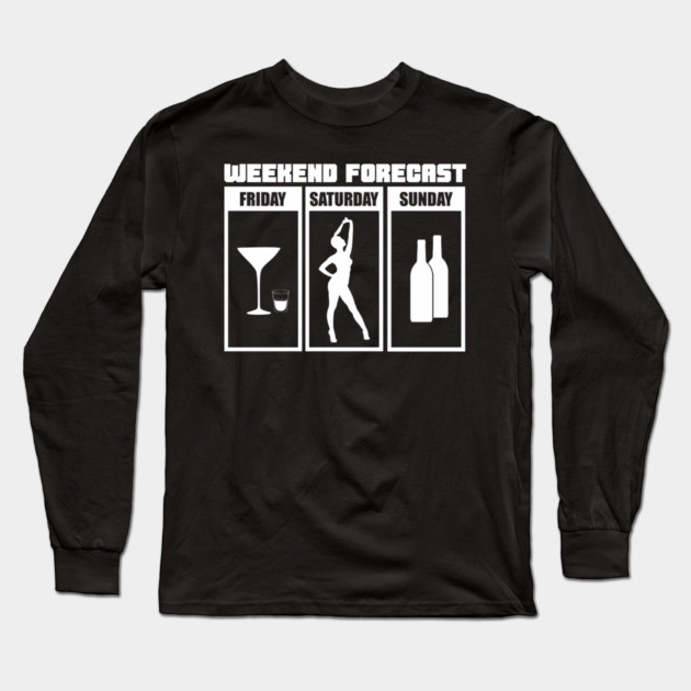 Weekend Forecast Party Drinking Wild Night Long Sleeve T-Shirt by Anticorporati