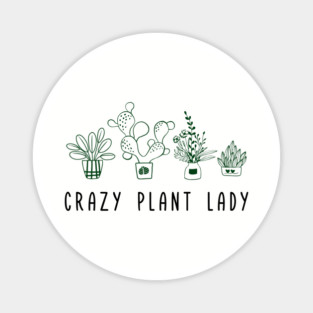 Crazy Plant Lady Garden Life Vibes Magnet