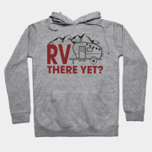RV There Yet? Family Camping Vacation Humor Pun Hoodie