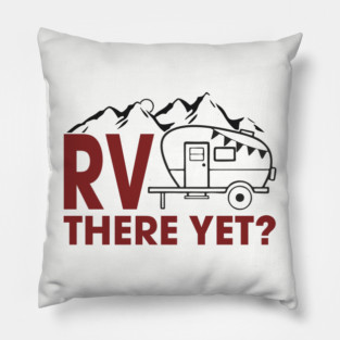 RV There Yet? Family Camping Vacation Humor Pun Pillow