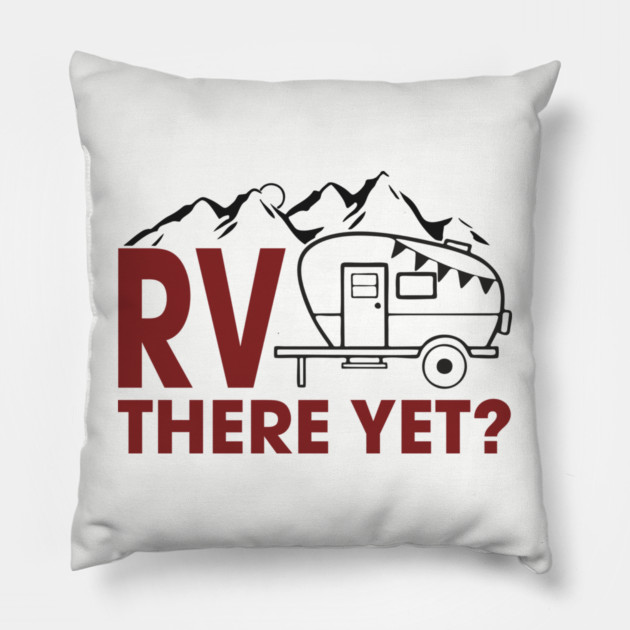 RV There Yet? Family Camping Vacation Humor Pun Pillow by Anticorporati