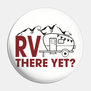 RV There Yet? Family Camping Vacation Humor Pun Pin