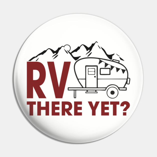 RV There Yet? Family Camping Vacation Humor Pun Pin by Anticorporati