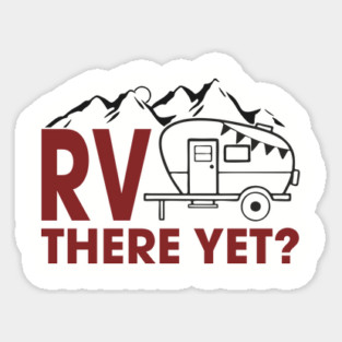RV There Yet? Family Camping Vacation Humor Pun Sticker