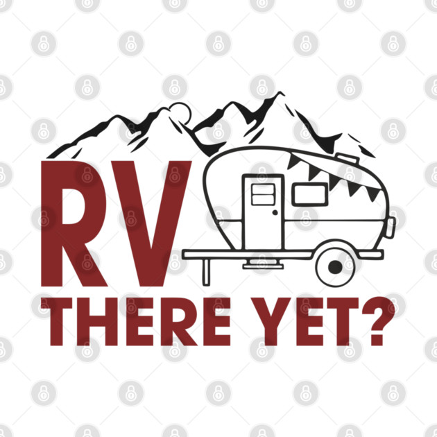 RV There Yet? Family Camping Vacation Humor Pun by Anticorporati