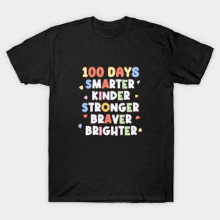 100 Days Smarter Kinder Stronger Braver Brighter T-Shirt