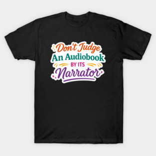 Don't Judge An Audiobook By Its Narrator | Funny Reader Quote | Bibliophile T-Shirt
