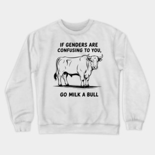 If Genders Are Confusing to You, Go Milk A Bull, LGBT Crewneck Sweatshirt
