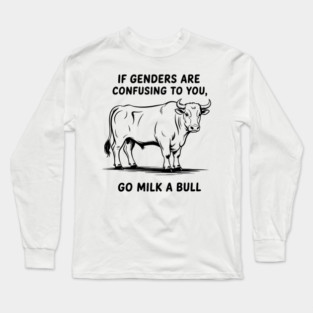 If Genders Are Confusing to You, Go Milk A Bull, LGBT Long Sleeve T-Shirt