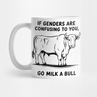 If Genders Are Confusing to You, Go Milk A Bull, LGBT Mug