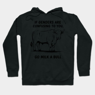 If Genders Are Confusing to You, Go Milk A Bull, LGBT Hoodie