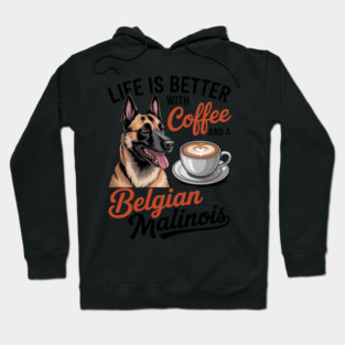 Belgian Malinois Dog Breed Life is Better with Coffee and a Men Women Girls Kids Hoodie