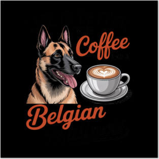 Belgian Malinois Dog Breed Life is Better with Coffee and a Men Women Girls Kids Posters and Art