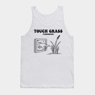 Touch Grass Tomorrow Funny Screen Hand Meme Tank Top